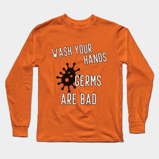 wash your hands Germs are bad Long Sleeve T-Shirt by PRINT-LAND